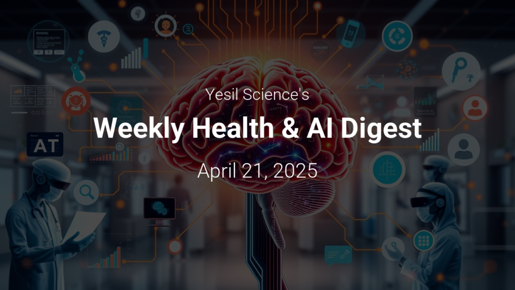 Haftalık Sağlık ve Yapay Zeka Özeti – April 21, 2025