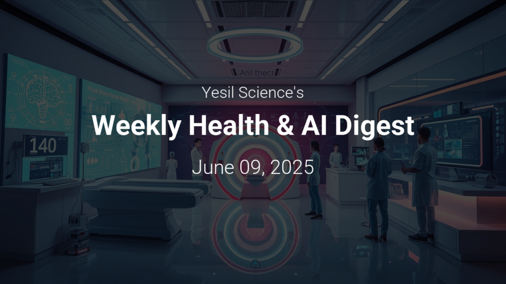 Weekly Health & AI Digest – June 09, 2025