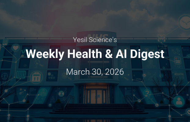 WeeklyHealthAIDigestMarch302026 Yesil Science Weekly Health AI Digest March 30 2026